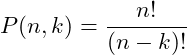 \[P(n, k) = \frac{n!}{(n-k)!}\]