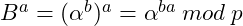 B^a = (\alpha^b)^a = \alpha^{ba} \: mod \: p