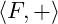 \langle F, + \rangle