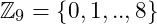 \mathbb{Z}_{9} = \{0,1,..,8\}