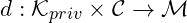 d :\mathcal{K}_{priv} \times \mathcal{C} \rightarrow \mathcal{M}