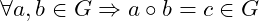 \forall a, b \in G \Rightarrow a \circ b = c \in G