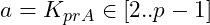 a = K_{prA} \in[2..p-1]