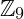 \mathbb{Z}_{9}