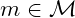 m \in \mathcal{M}