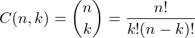 \[C(n, k) = {n \choose k}= \frac{n!}{k!(n-k)!}\]